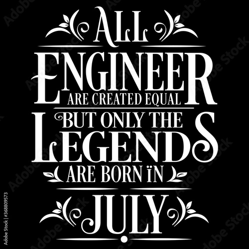 All Engineer are equal but legends are born in July  Birthday Vector