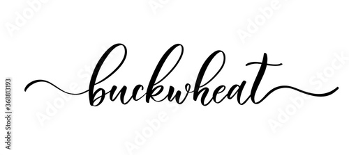 Buckwheat - vector calligraphic inscription with smooth lines for labels and design of packaging, products, food store, fruits and vegetables.
