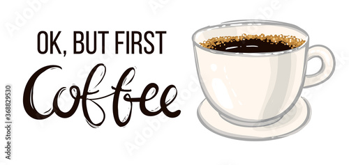 Horizontal card: ok but first coffee lettering and americano cup. Collection of various coffee cups on white background. Coffee break lettering. Positive greeting card. Vector illustration.