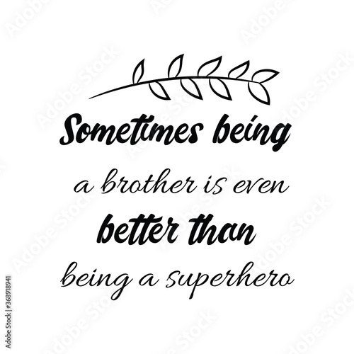  Sometimes being a brother is even better than being a superhero. Vector Quote