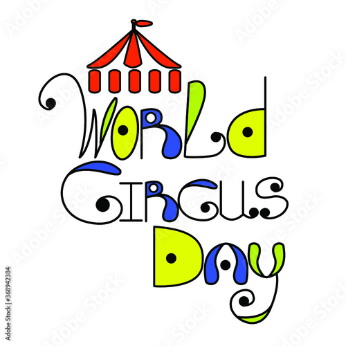 Vector illustration with colored text world circus day and a tent for your design