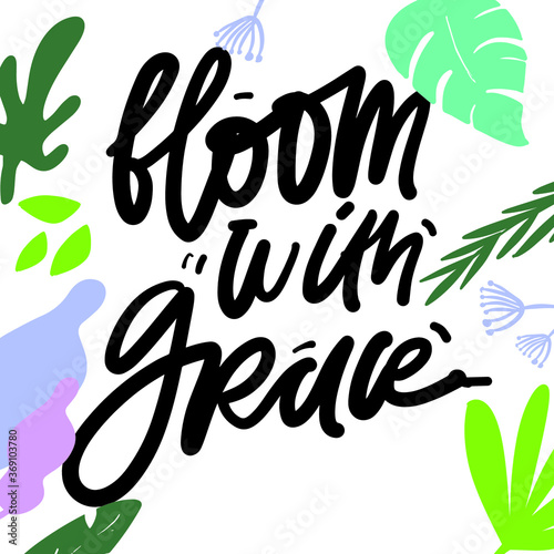 Hand lettering illustration. Bloom quote for your design