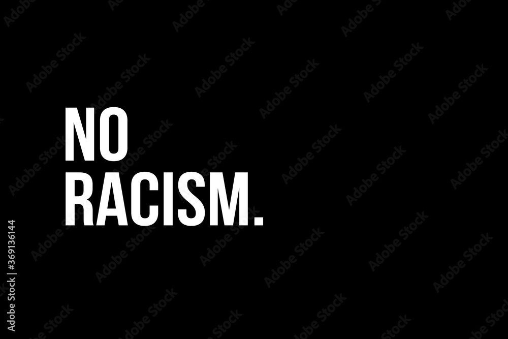 Say no to Racism. White text on black background representing the need to stop racism
