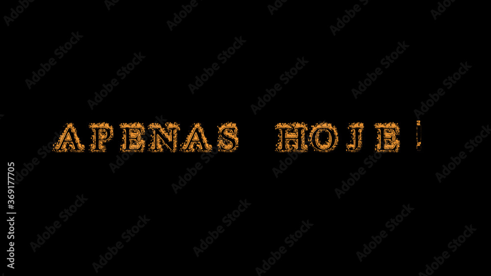 Apenas hoje! fire text effect black background. animated text effect with high visual impact. letter and text effect. translation of the text is Only Today!