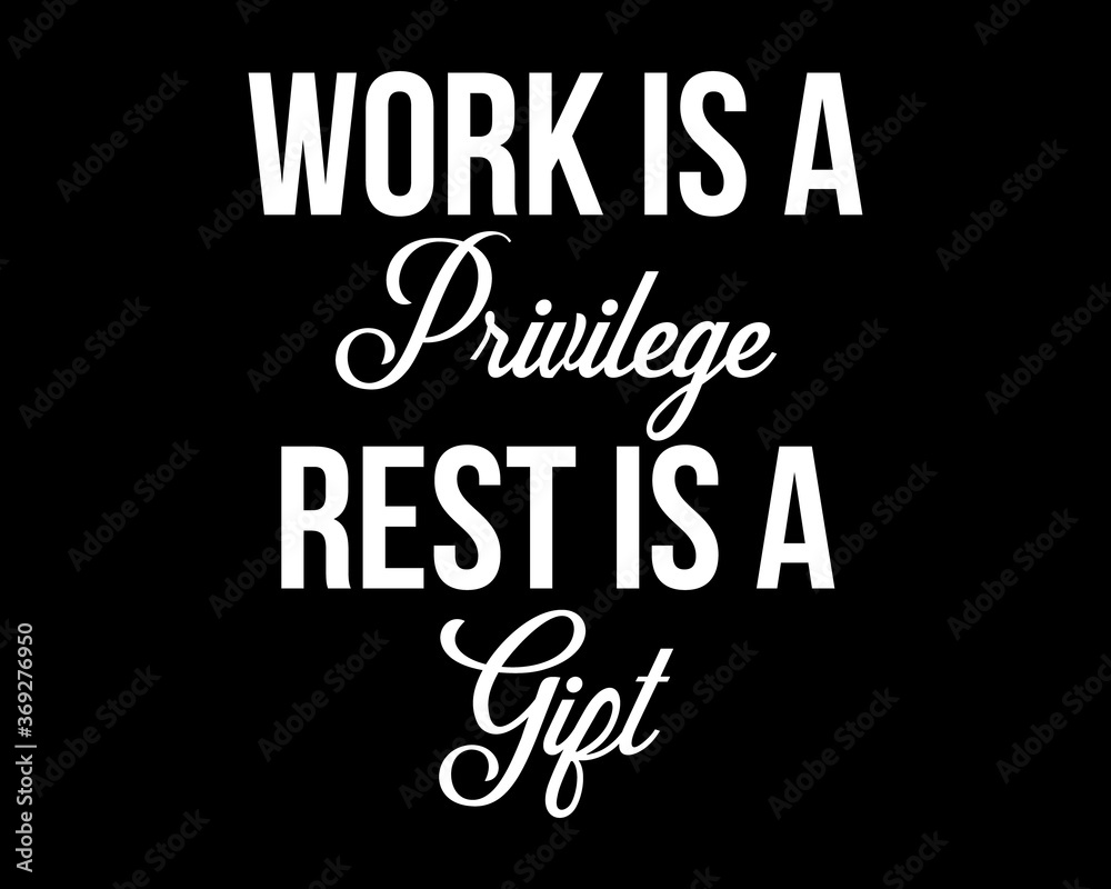 Work is a Privilege / Beautiful Text Quote Tshirt Design Poster Vector Illustration Work is a Privilege / Beautiful Text Quote Tshirt Design Poster Vector Illustration