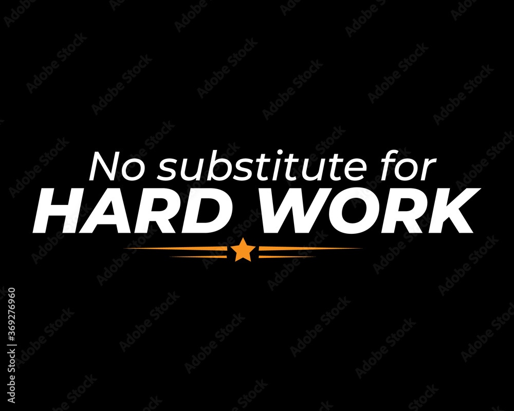 No Substitute for Hard Work / Beautiful Text Quote Tshirt Design Poster Vector Illustration No Substitute for Hard Work / Beautiful Text Quote Tshirt Design Poster Vector Illustration