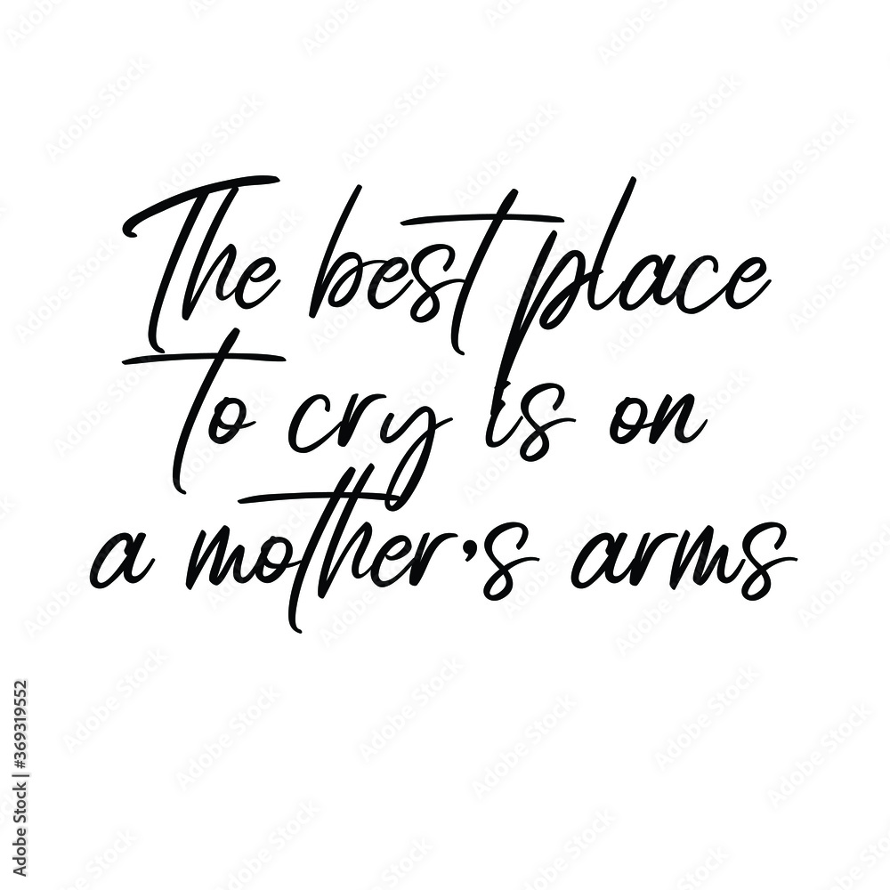 The best place to cry is on a mother’s arms. Vector Quote