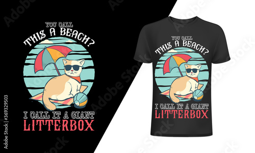 You call this a beach? I ca-cat-vector t-shirt design template.Cat T-Shirt. Print for posters, clothes, mugs, bags, greeting cards, banners, advertising., the slogan with black cat illustration,Vector