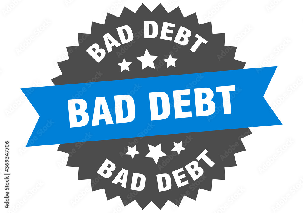 bad debt round isolated ribbon label. bad debt sign bad debt round isolated ribbon label. bad debt sign