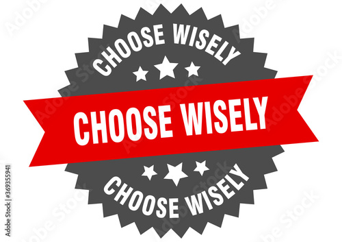 choose wisely round isolated ribbon label. choose wisely sign