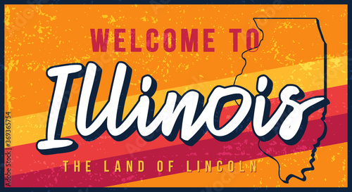 Welcome to Illinois vintage rusty metal sign vector illustration. Vector state map in grunge style with Typography hand drawn lettering