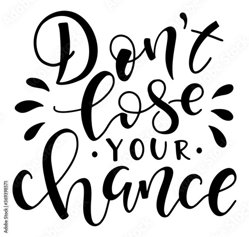 Don't lose your chance black text isolated on white background. Lettering for posters, photo overlays, card, t-shirt print and social media. 