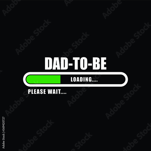 Dad to be, Loading... Typography Fatherhood Father Dad Illustration Creative Stylish T-Shirt Mug Hoodie Design Vector