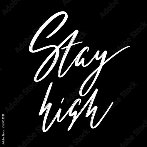 Stay high. Vector hand drawn lettering  isolated. Template for card, poster, banner, print for t-shirt, pin, badge, patch.