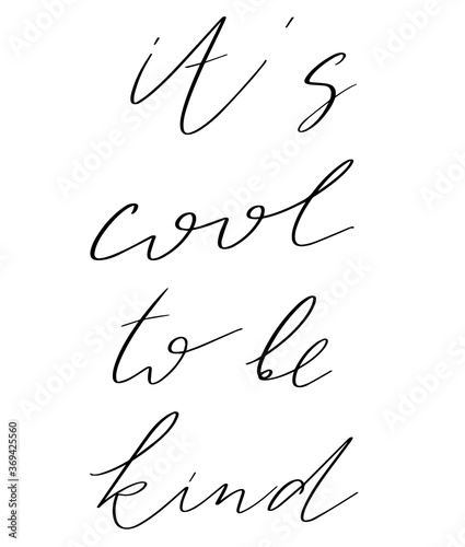 It's cool to be kind. Vector hand drawn lettering  isolated. Template for card, poster, banner, print for t-shirt, pin, badge, patch.