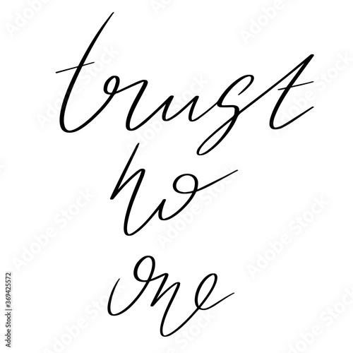 Trust no one. Vector hand drawn lettering  isolated. Template for card, poster, banner, print for t-shirt, pin, badge, patch.
