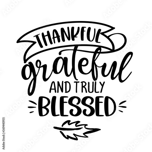 Grateful Thankful and truly Blessed - Inspirational Thanksgiving day beautiful handwritten quote, lettering message. Hand drawn autumn, fall phrase. Handwritten modern brush calligraphy for Harvest. 