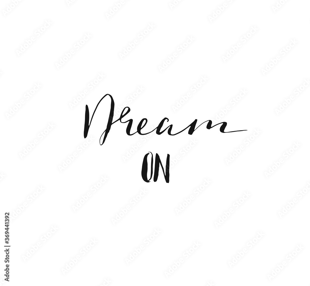 Hand drawn vector abstract handwritten calligraphy inspirational quote Dream ON. Lettering inspirational quote design or posters isolated on white background