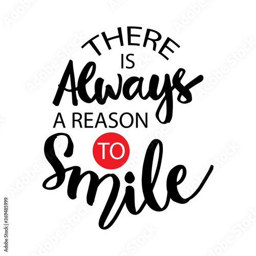 There is always a reason to smile. Motivational quote. 