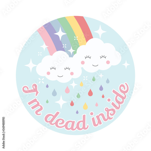 Cloud and rainbow cute vector design. Cartoon, kawaii style, cloud and rainbow, colorful t-shirt template with I`m dead inside slogan.