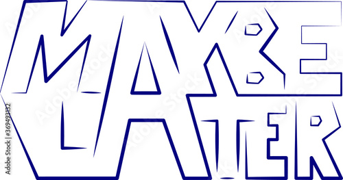 maybe later. vector lettering. outline of a phrase of different width. isolated from the background.