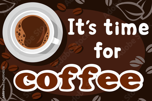 It s coffee time  banner. Coffee cup with beans on brown background.