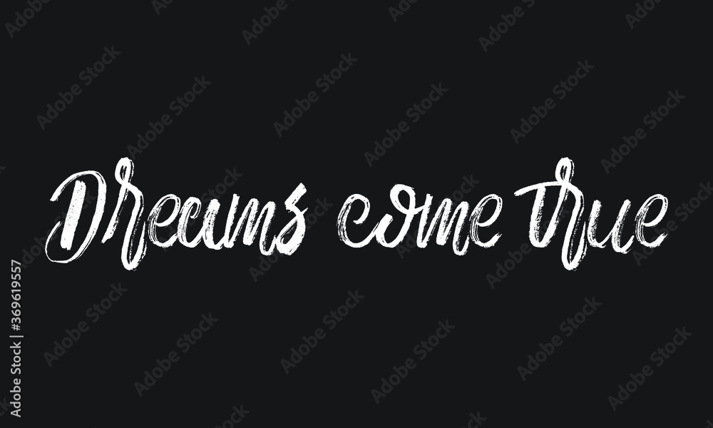 Dreams come true Chalk white text lettering retro typography and Calligraphy phrase isolated on the Black background Dreams come true Chalk white text lettering retro typography and Calligraphy phrase isolated on the Black background