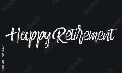 Happy Retirement Chalk white text lettering retro typography and Calligraphy phrase isolated on the Black background  