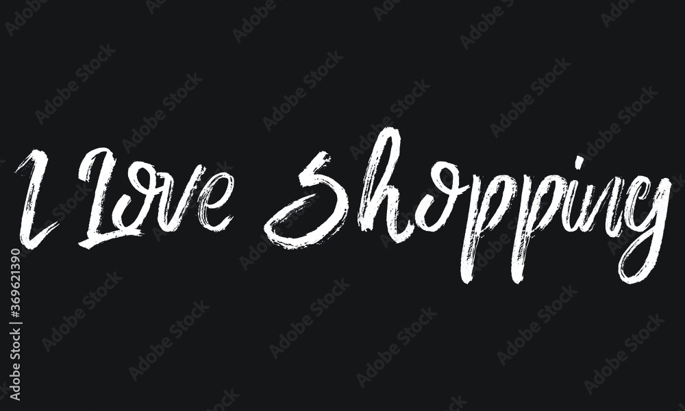 I Love Shopping Chalk white text lettering retro typography and Calligraphy phrase isolated on the Black background I Love Shopping Chalk white text lettering retro typography and Calligraphy phrase isolated on the Black background