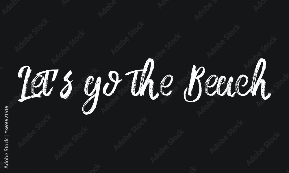 Let’s go the Beach Chalk white text lettering retro typography and Calligraphy phrase isolated on the Black background Let’s go the Beach Chalk white text lettering retro typography and Calligraphy phrase isolated on the Black background