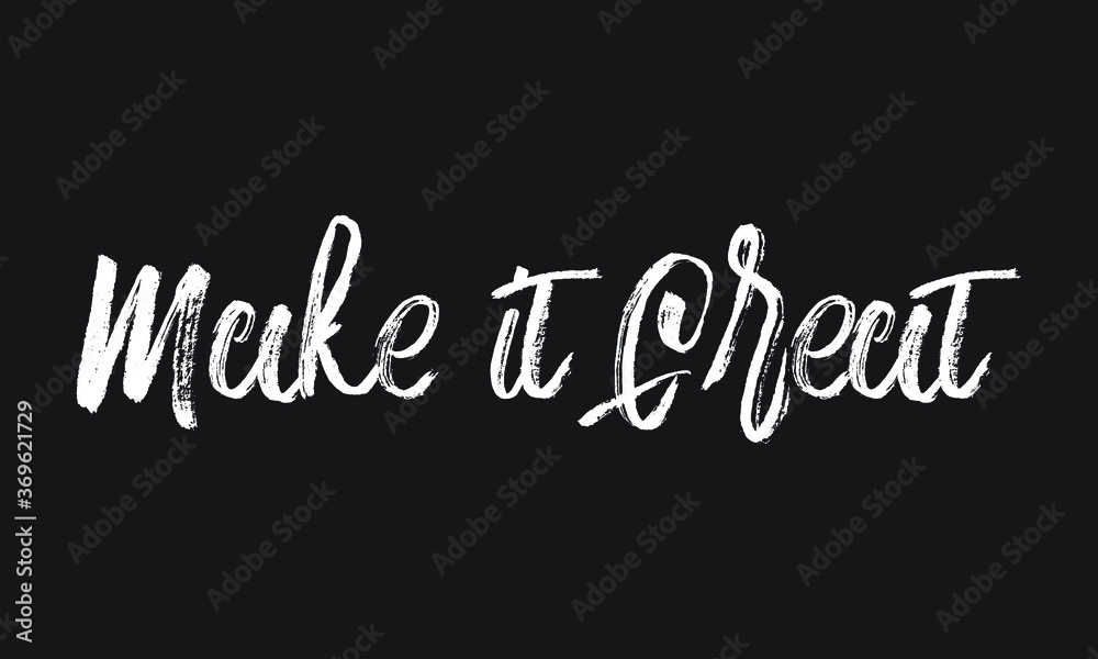 Make it Great Chalk white text lettering retro typography and Calligraphy phrase isolated on the Black background  