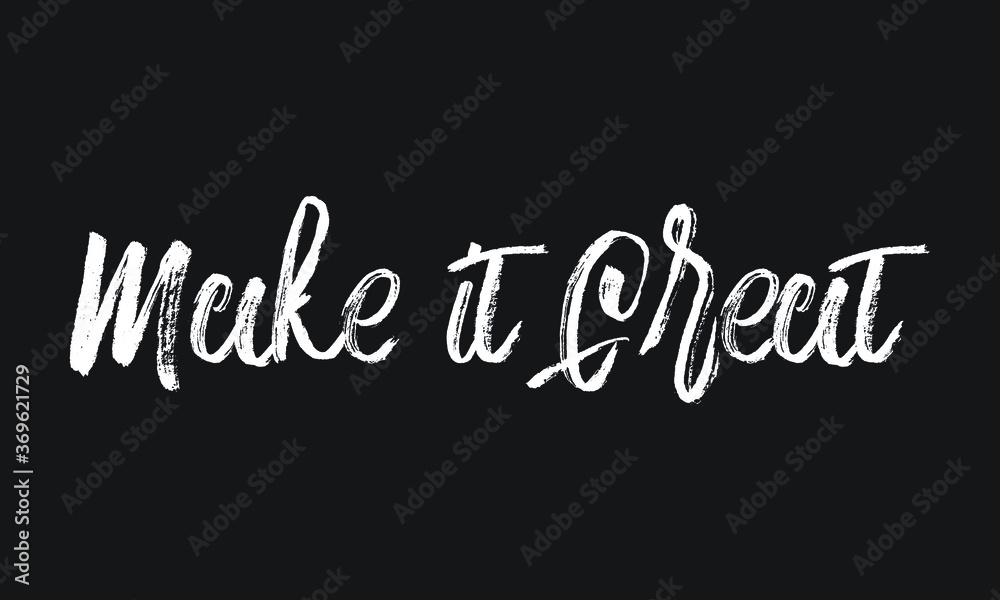 Make it Great Chalk white text lettering retro typography and Calligraphy phrase isolated on the Black background Make it Great Chalk white text lettering retro typography and Calligraphy phrase isolated on the Black background