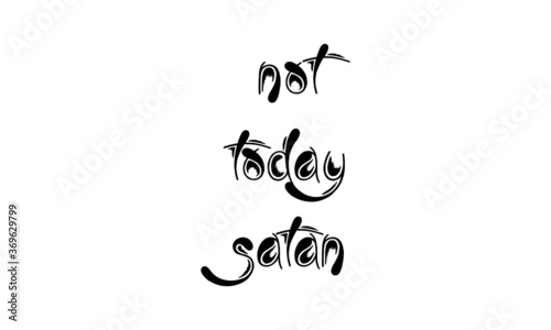 Not Today Satan, Christian Quote Design, Typography for print or use as poster, card, flyer or T Shirt