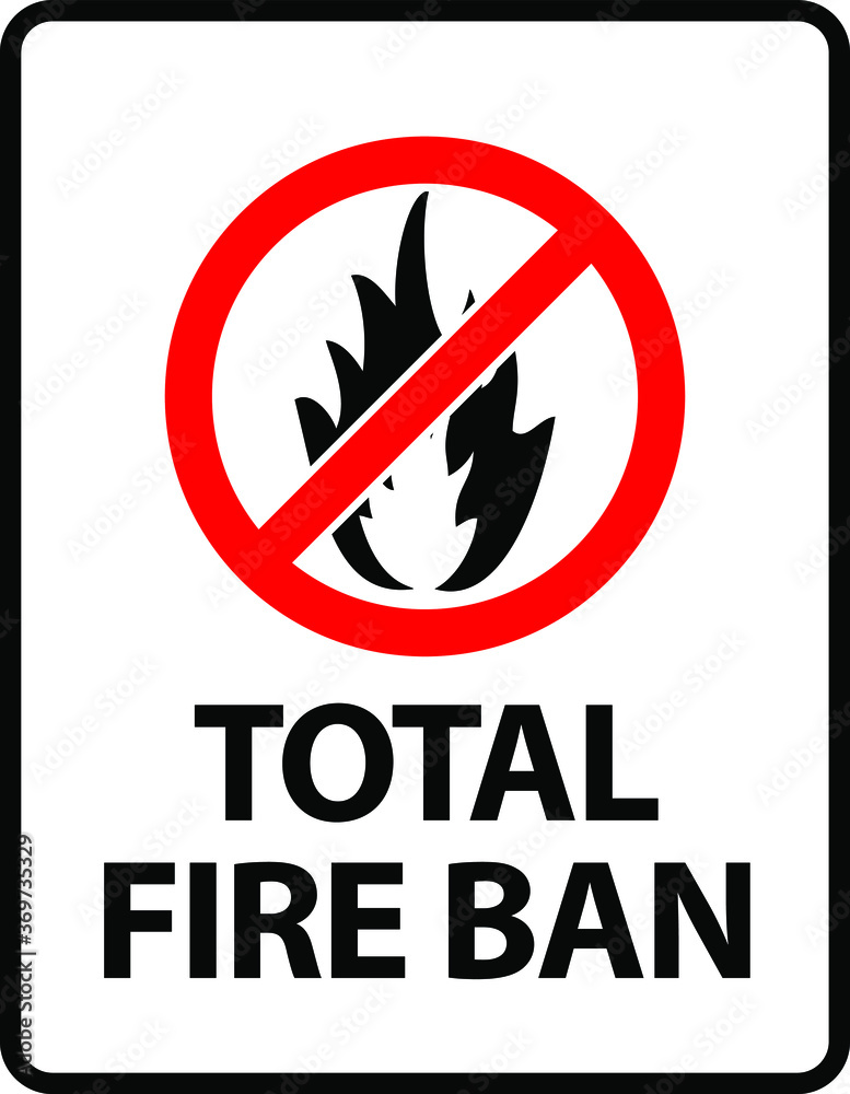 Total Fire Ban. An office/business sign formatted to fit within the proportions of an A4 or Letter page. Total Fire Ban. An office/business sign formatted to fit within the proportions of an A4 or Letter page.
