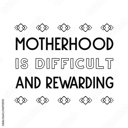 Motherhood is difficult and rewarding. Vector Quote