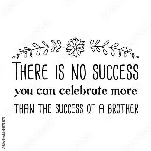 There is no success you can celebrate more than the success of a brother. Vector Quote