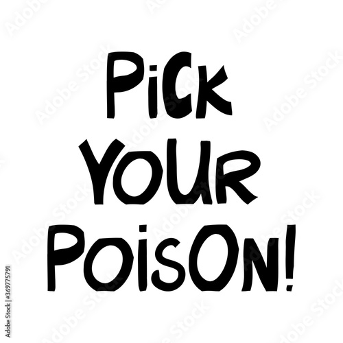 Pick your poison. Halloween quote. Cute hand drawn lettering in modern scandinavian style. Isolated on white background. Vector stock illustration.