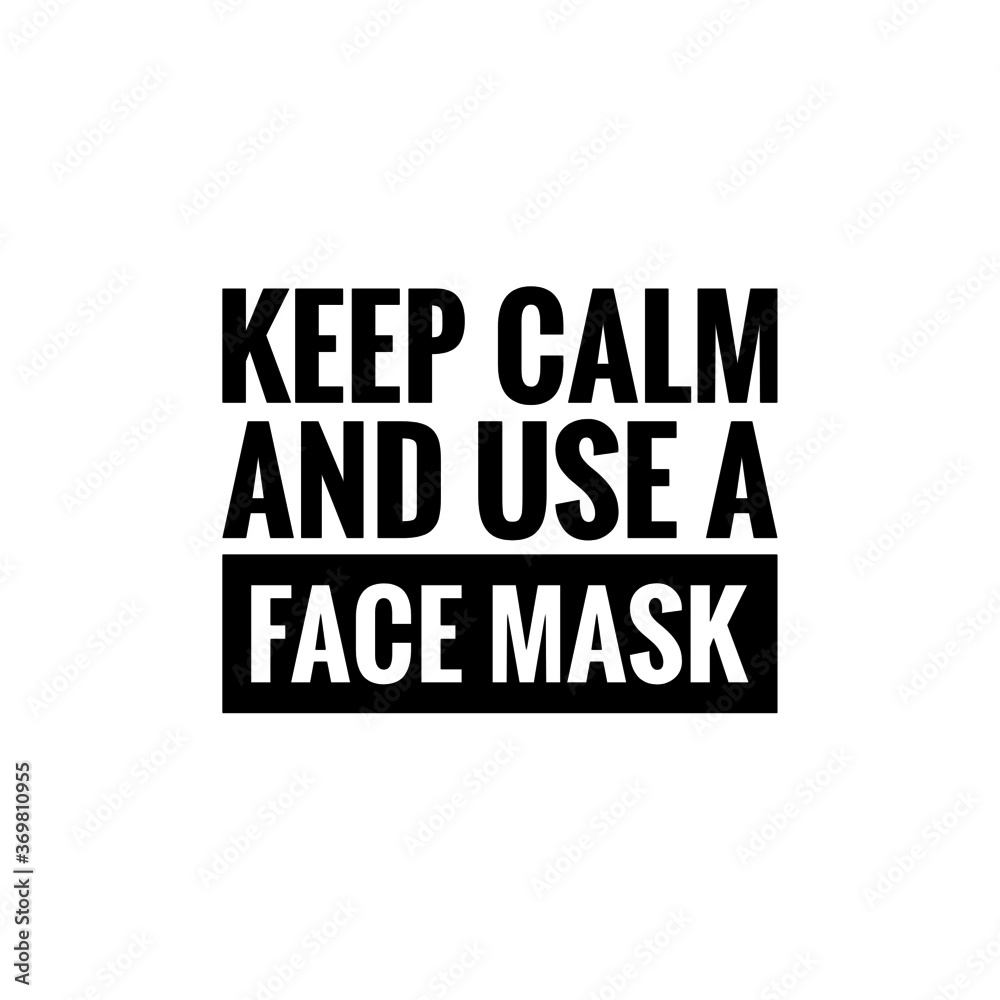 ''Keep calm and use a face mask'' sign vector for COVID-19 prevention, safety is first