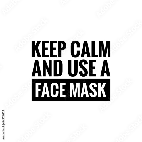 ''Keep calm and use a face mask'' sign vector for COVID-19 prevention, safety is first