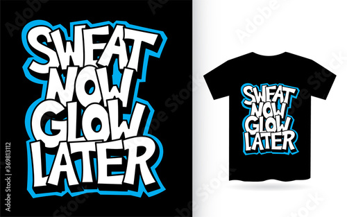 Sweat now glow later hand lettering slogan for t shirt