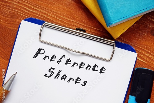 Business concept meaning Preference Shares with sign on the sheet.