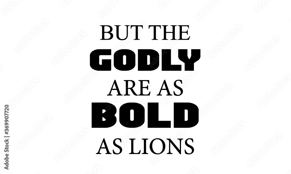 But the Godly are as Bold as lions, Christian faith, Typography for print or use as poster, card, flyer or T Shirt 