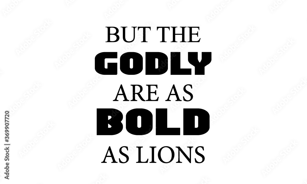 But the Godly are as Bold as lions, Christian faith, Typography for print or use as poster, card, flyer or T Shirt But the Godly are as Bold as lions, Christian faith, Typography for print or use as poster, card, flyer or T Shirt