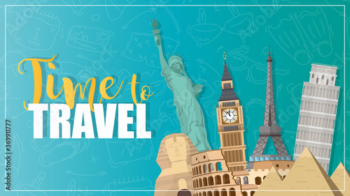 Time to Travel banner. Big Ben, Statue of Liberty, Eiffel Tower, Colosseum, Pizza Tower, Egyptian pyramids. Vector illustration