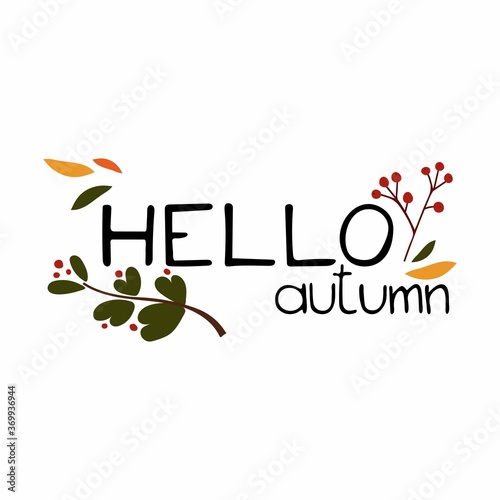 Hello autumn lettering. Berries and leaves with text, handwritten phrases with seasonal design elements isolated on white background, flat vector doodle illustration for postcard poster and labels photo
