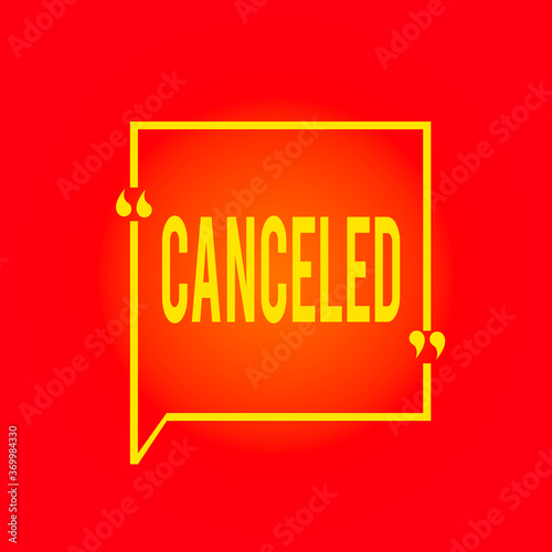 Conceptual hand writing showing Canceled. Concept meaning to decide not to conduct or perform something planned or expected Square Border Outline with Bubble Quotation Mark Punctuation photo