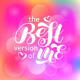 The Best version of me brush lettering. Vector illustration for clothes, banner or poster