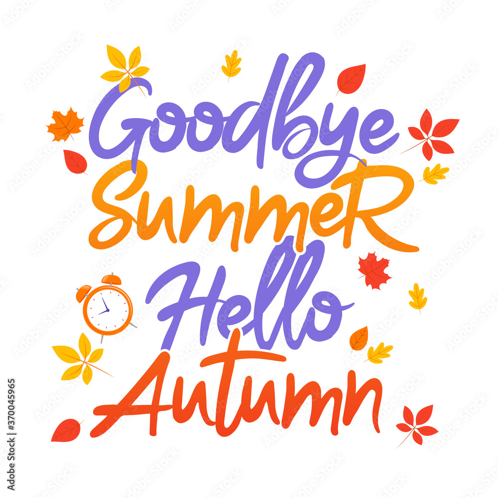 Goodbye Summer Hello Autumn Typography. New Season Concept Illustration With Lovely Writing. Colorful Picture And White Background With Yellowed Leaves. Flat Art Style For Fall Joyful Greeting Design