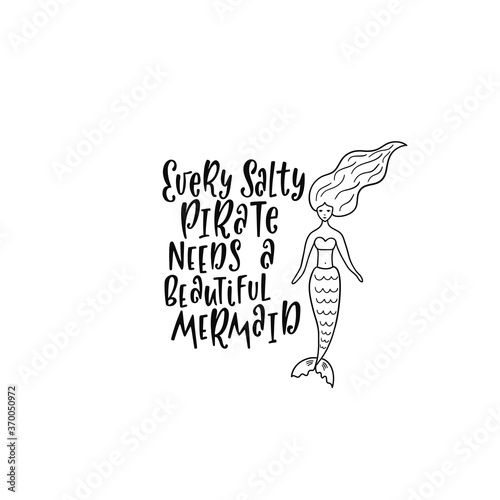 Hand drawing inspirational quote about summer - Every salty pirate needs a beautiful mermaid. 