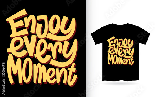 Enjoy every moment hand lettering slogan for t shirt